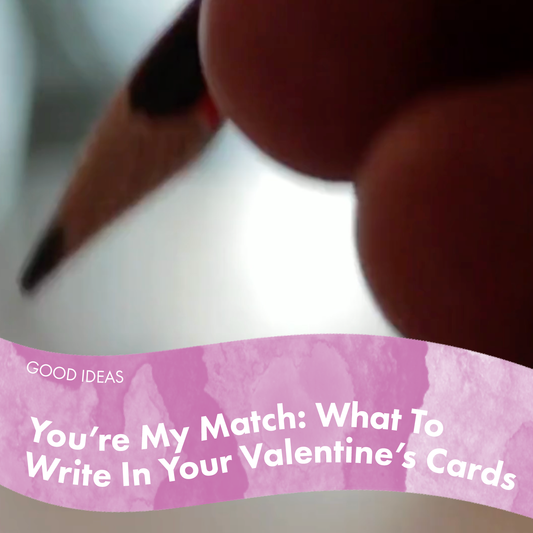 You're My Match: What to Write in Your Valentine's Cards