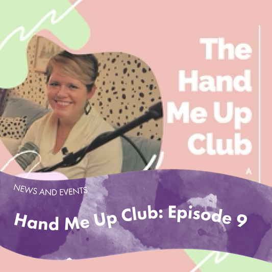 The Hand Me Up Club: Episode 9
