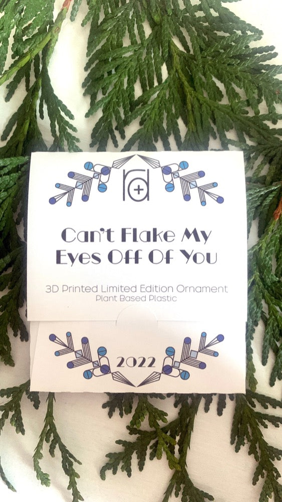 Can't Flake My Eyes Off Of You 3D Printed Ornament